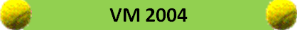 VM 2004