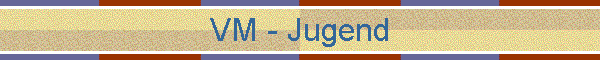 VM - Jugend